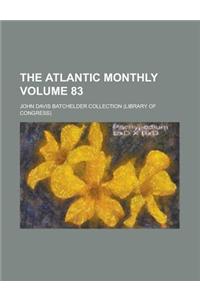 The Atlantic Monthly Volume 83
