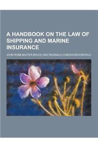 A Handbook on the Law of Shipping and Marine Insurance