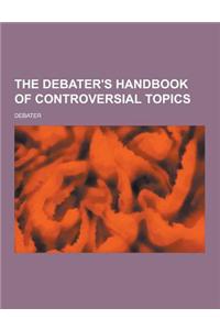 The Debater's Handbook of Controversial Topics