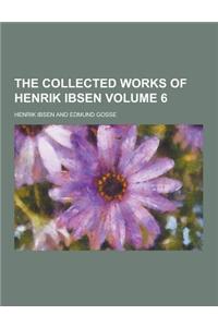 The Collected Works of Henrik Ibsen Volume 6