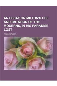 An Essay on Milton's Use and Imitation of the Moderns, in His Paradise Lost
