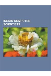 Indian Computer Scientists: Amar Gupta, Subhash Kak, Debajyoti Mukhopadhyay, Shamkant Navathe, Rajeev Chandrasekhar, Narendra Karmarkar, Sugata Mi
