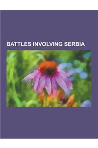 Battles Involving Serbia: Battle of Mohacs, Battle of Kosovo, Battle of Varna, Battle of Vukovar, Battle of Nicopolis, Siege of Sarajevo, Operat