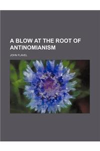 A Blow at the Root of Antinomianism
