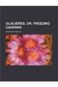 Glacieres; Or, Freezing Caverns