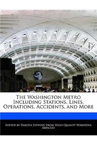 The Washington Metro Including Stations, Lines, Operations, Accidents, and More