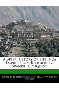 A Brief History of the Inca Empire from Religion to Spanish Conquest