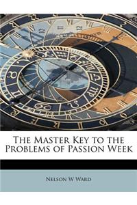 The Master Key to the Problems of Passion Week