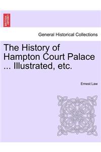 History of Hampton Court Palace ... Illustrated, Etc.