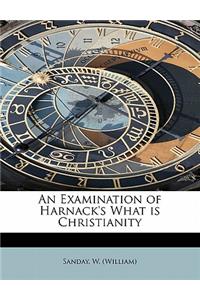 An Examination of Harnack's What Is Christianity