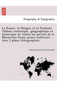 Russie, la Pologne et la Finlande. Tableau statistique, géographique et historique de toutes les parties de la Monarchie Russe prises isolément ... Avec 3 plans lithographiés.