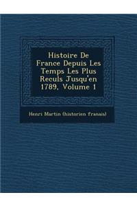 Histoire de France Depuis Les Temps Les Plus Recul S Jusqu'en 1789, Volume 1