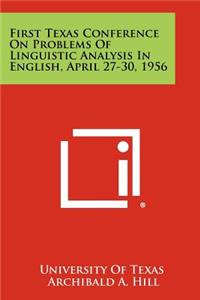 First Texas Conference on Problems of Linguistic Analysis in English, April 27-30, 1956