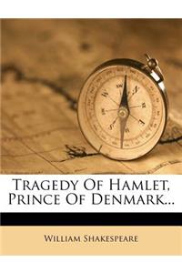 Tragedy of Hamlet, Prince of Denmark...