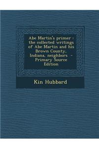 Abe Martin's Primer: The Collected Writings of Abe Martin and His Brown County, Indiana, Neighbors