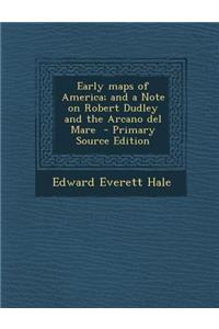 Early Maps of America; And a Note on Robert Dudley and the Arcano del Mare