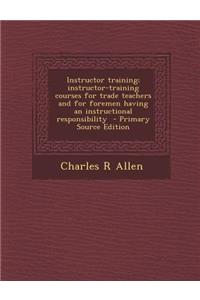 Instructor Training; Instructor-Training Courses for Trade Teachers and for Foremen Having an Instructional Responsibility