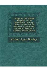 Wages in the United Kingdom in the Nineteenth Century: Notes for the Use of Students of Social and Economic Questions