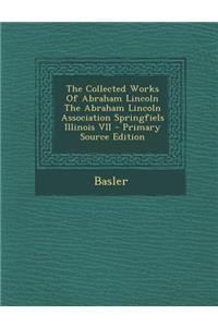 The Collected Works of Abraham Lincoln the Abraham Lincoln Association Springfiels Illinois VII