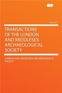 Transactions of the London and Middlesex Archaeological Society Volume 2