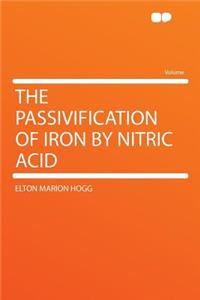 The Passivification of Iron by Nitric Acid