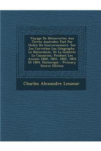 Voyage de Decouvertes Aux Terres Australes: Fait Par Ordre Du Gouvernement, Sur Les Corvettes Les Geographe, Le Naturaliste, Et La Goelette Le Casuarina, Pendant Les Annees 1800, 1801, 1802, 1803 Et 1804. Historique