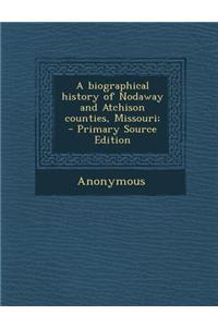 A Biographical History of Nodaway and Atchison Counties, Missouri;