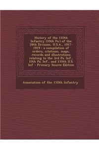 History of the 110th Infantry (10th Pa.) of the 28th Division, U.S.A., 1917-1919: A Compilation of Orders, Citations, Maps, Records and Illustrations