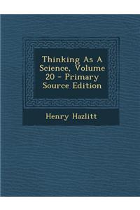 Thinking as a Science, Volume 20 - Primary Source Edition