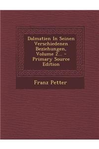 Dalmatien in Seinen Verschiedenen Beziehungen, Volume 2... - Primary Source Edition