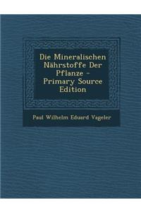 Die Mineralischen Nahrstoffe Der Pflanze - Primary Source Edition