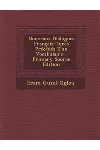 Nouveaux Dialogues Francais-Turcs Precedes D'Un Vocabulaire