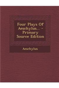 Four Plays of Aeschylus...