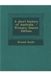 A Short History of Australia - Primary Source Edition