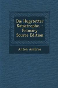 Die Hugstetter Katastrophe.