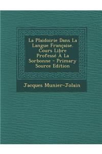 La Plaidoirie Dans La Langue Francaise. Cours Libre Professe a la Sorbonne - Primary Source Edition