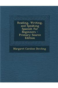 Reading, Writing, and Speaking Spanish for Beginners - Primary Source Edition