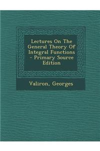 Lectures on the General Theory of Integral Functions - Primary Source Edition