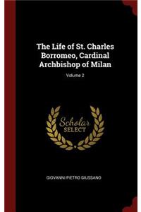 The Life of St. Charles Borromeo, Cardinal Archbishop of Milan; Volume 2
