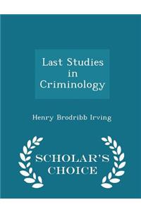 Last Studies in Criminology - Scholar's Choice Edition