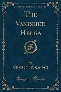 The Vanished Helga (Classic Reprint)