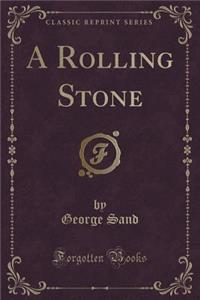 A Rolling Stone (Classic Reprint)