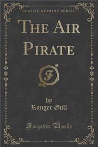 The Air Pirate (Classic Reprint)