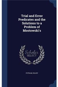 Trial and Error Predicates and the Solutions to a Problem of Mostowski's