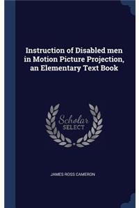 Instruction of Disabled men in Motion Picture Projection, an Elementary Text Book