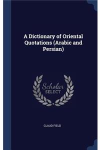 A Dictionary of Oriental Quotations (Arabic and Persian)