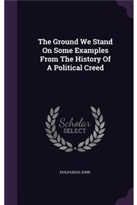 Ground We Stand On Some Examples From The History Of A Political Creed