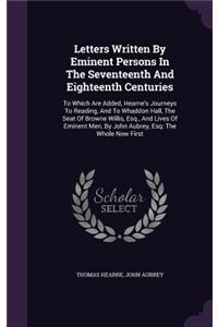 Letters Written by Eminent Persons in the Seventeenth and Eighteenth Centuries