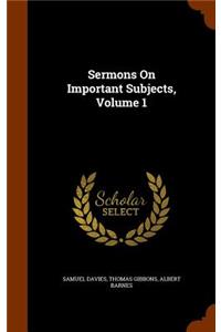 Sermons On Important Subjects, Volume 1