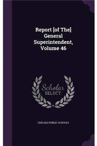 Report [of The] General Superintendent, Volume 46